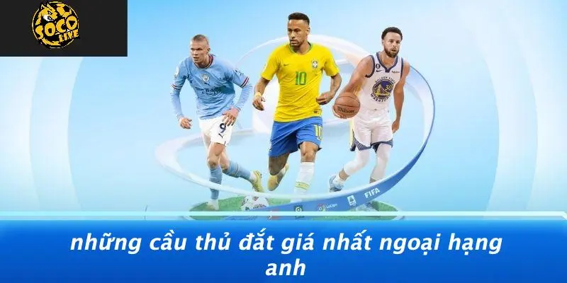 Cầu Thủ Đắt Giá Nhất Ngoại Hạng Anh: Ai Giữ Kỷ Lục Đắt Giá? 1 Cầu thủ đắt giá nhất Ngoại hạng Anh