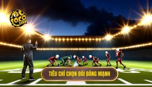 Tiêu chí chọn đối bóng mạnh