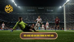 Kèo cược đội ghi bàn trong 10 phút đầu