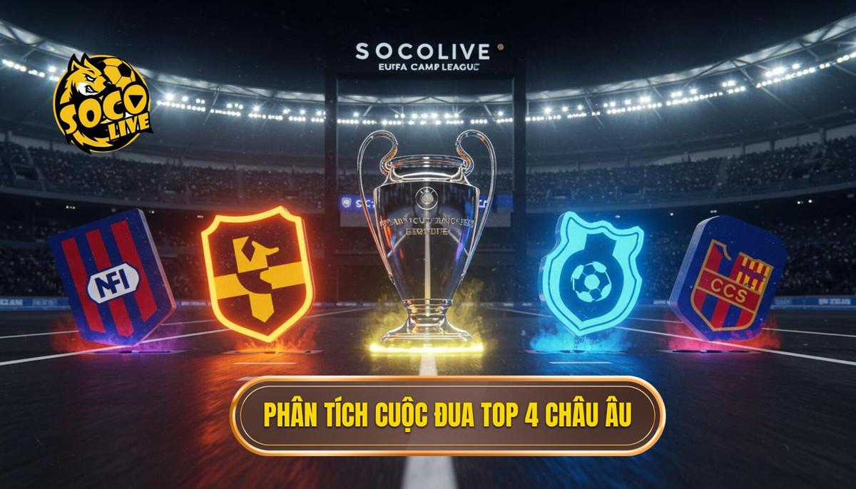 Phần II_ Phân Tích Cuộc Đua Top 4 và Suất Châu Âu