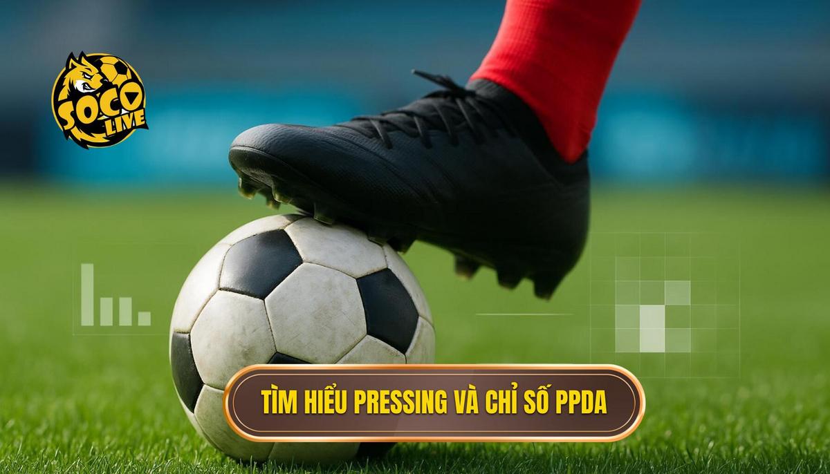 1. Hiểu Rõ Về Pressing và Chỉ Số PPDA