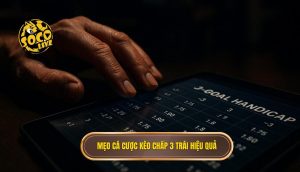 Mẹo cá cược kèo chấp 3 trái hiệu quả