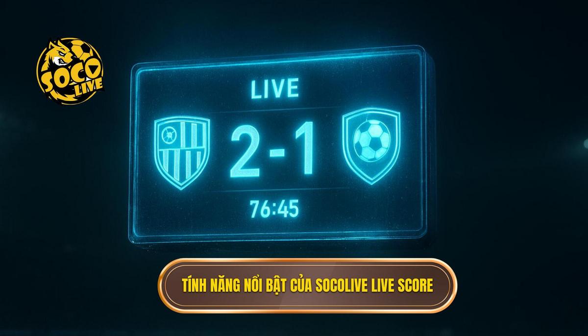 Phân tích các tính năng đột phá của socolive live score