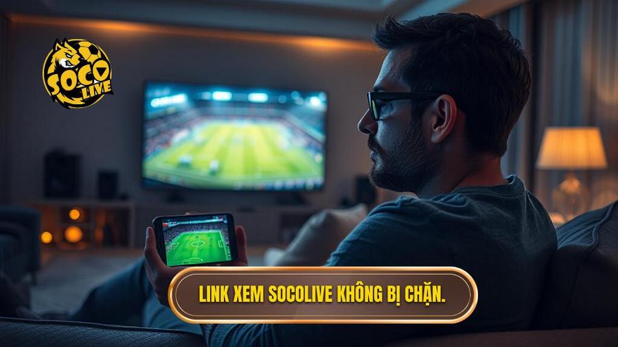 1. Link xem Socolive không bị chặn.