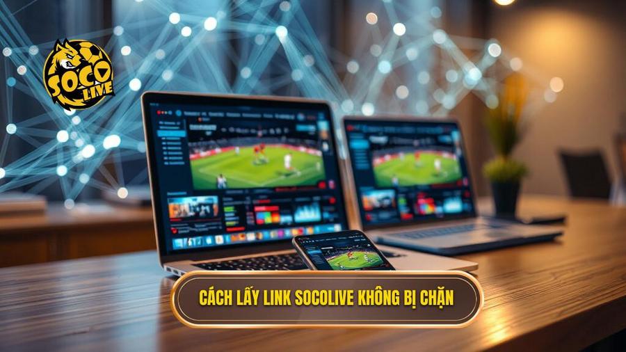 3. Cách lấy link Socolive không bị chặn
