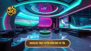 Socolive trực tuyến hôm nay uy tín.