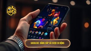Socolive_ Đẳng cấp cá cược di động