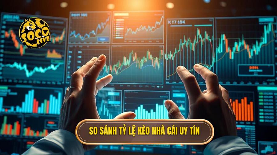 Tại sao phải so sánh tỷ lệ kèo các nhà cái uy tín trước khi đặt cược?