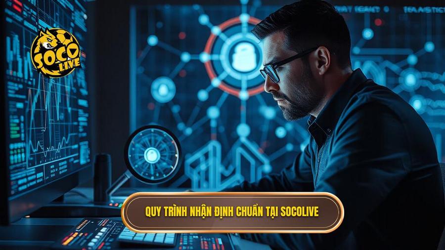 Các yếu tố then chốt trong quy trình nhận định của Socolive