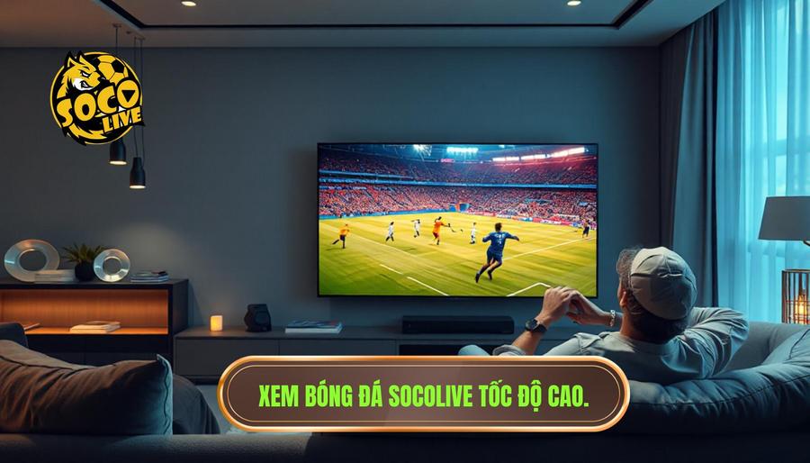 Tại sao xem bóng đá socolive tốc độ cao lại là lựa chọn hàng đầu?
