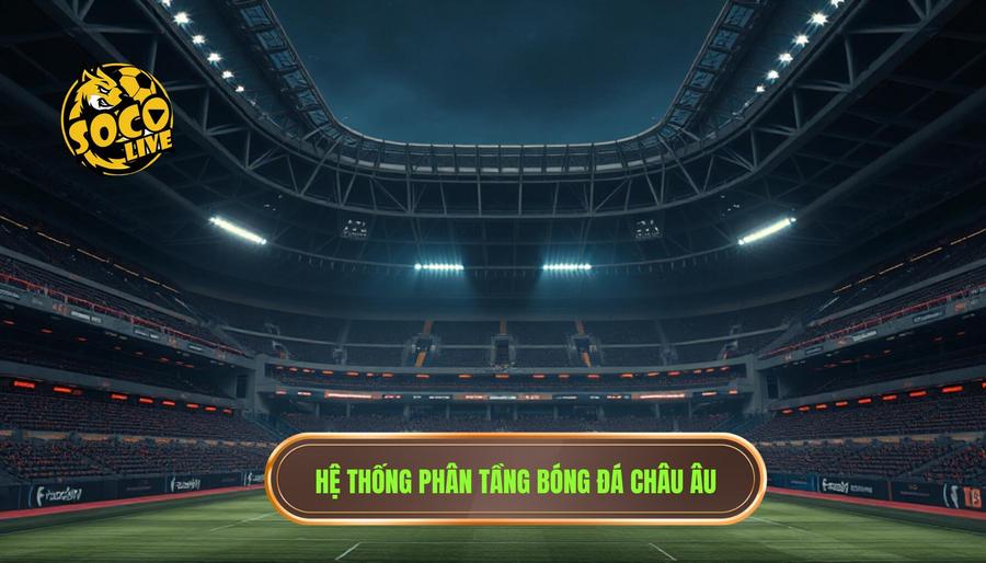 Hệ thống phân tầng bóng đá Châu Âu