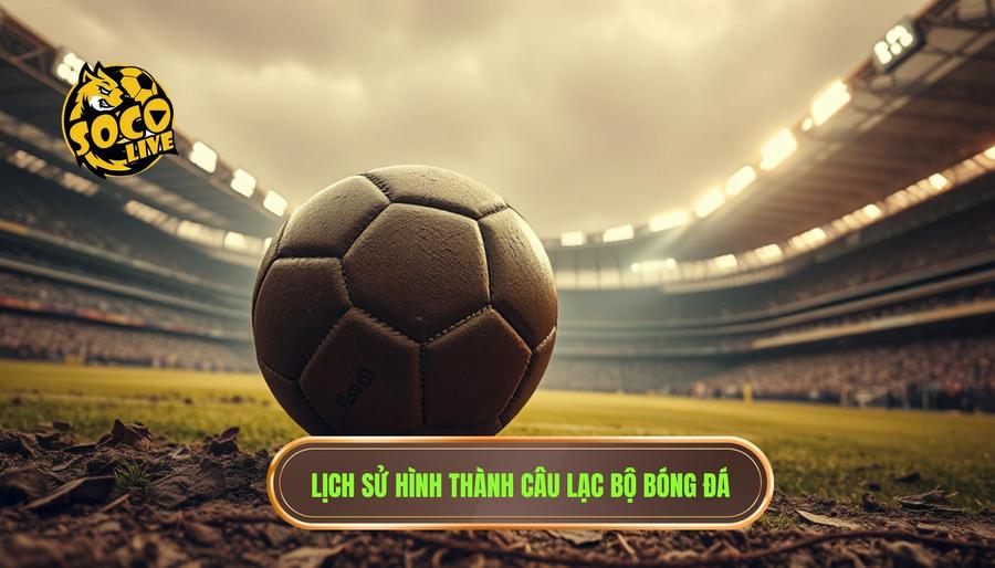 Lịch sử hình thành câu lạc bộ bóng đá