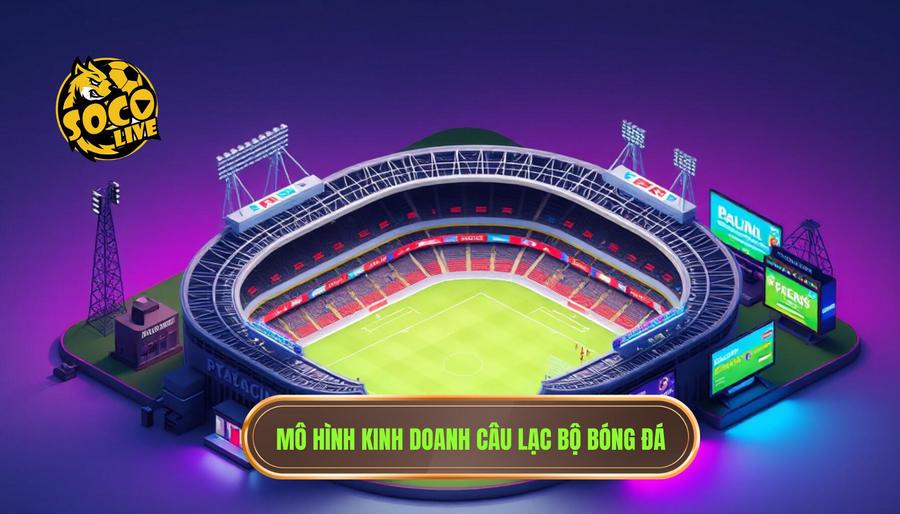 Mô hình kinh doanh câu lạc bộ bóng đá