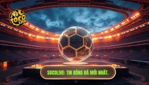 Socolive_ Tin bóng đá mới nhất.